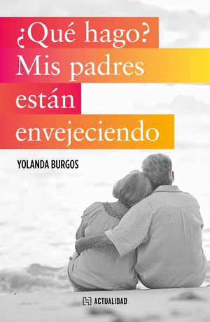 ¿QUÉ HAGO? MIS PADRES ESTÁN ENVEJECIENDO