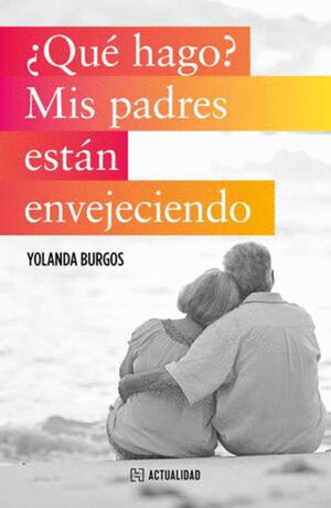 ¿QUÉ HAGO? MIS PADRES ESTÁN ENVEJECIENDO