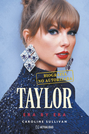 TAYLOR. ERA BY ERA (BIOGRAFÍA NO AUTORIZADA)