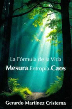 LA FÓRMULA DE LA VIDA. MESURA - ENTROPÍA - CAOS