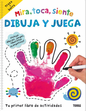MIRA, TOCA, SIENTE. DIBUJA Y JUEGA: TU PRIMER LIBRO DE ACTIVIDADES
