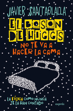 EL BOSÓN DE HIGGS NO TE VA A HACER LA CAMA