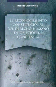 RECONOCIMIENTO CONSTITUCIONAL DEL DERECHO HUMANO DE OBJECION DE CONCIENCIA, EL