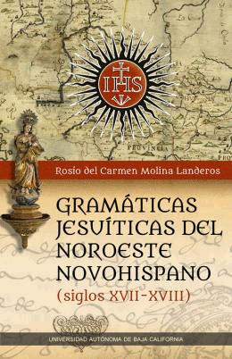 GRAMATICAS JESUITICAS DEL NOROESTE NOVOHISPANO (SIGLOS XVII-XVII)