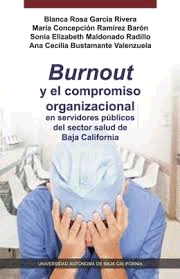 BURNOUT Y EL COMPROMISO ORGANIZACIONAL EN SERVIDORES PUBLICOS DEL SECTOR SALUD DE BAJA CALIFORNIA
