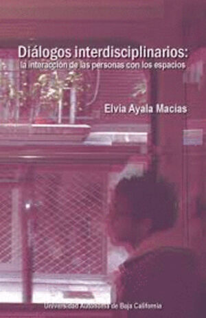 DIALOGOS INTERDISCIPLINARIOS: LA INTERACCION DE LAS PERSONAS CON LOS ESPACIOS