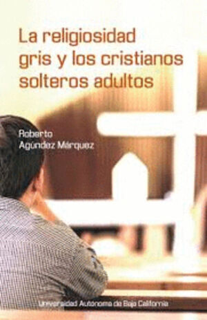 LA RELIGIOSIDAD GRIS Y LOS CRISTIANOS SOLTEROS ADULTOS