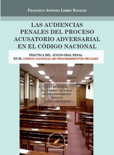 AUDIENCIAS PENALES DEL PROCESO ACUSATORIO ADVERSAL EN EL CÓDIGO NACIONAL, LAS