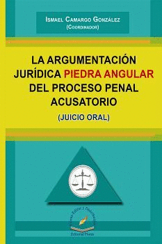 ARGUMENTACION JURIDICA PIEDRA ANGULAR DEL PROCESO PENAL ACUSATORIO, LA