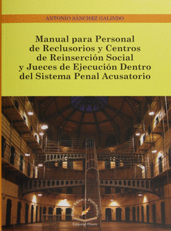 MANUAL PARA PERSONAL DE RECLUSORIOS Y CENTROS DE REINSERCION SOCIAL Y JUECES DE EJECUCION DENTRO DEL SISTEMA PENAL ACUSATORIO