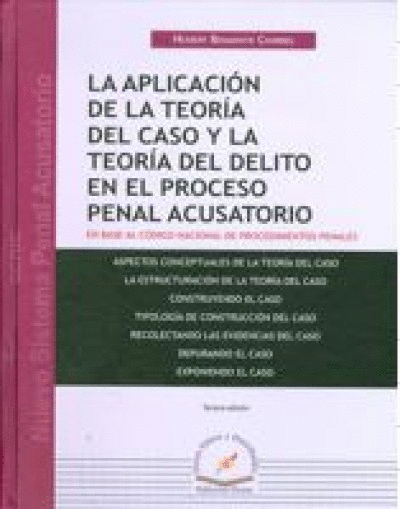 APLICACION DE LA TEORIA DEL CASO Y LA TEORIA DEL DELITO EN EL PROCESO PENAL ACUSATORIO Y ORAL