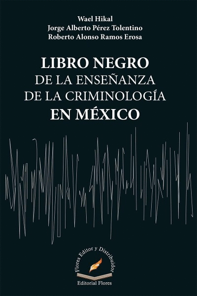 LIBRO NEGRO DE LA ENSEÑANZA DE LA CRIMINOLOGÍA EN MÉXICO