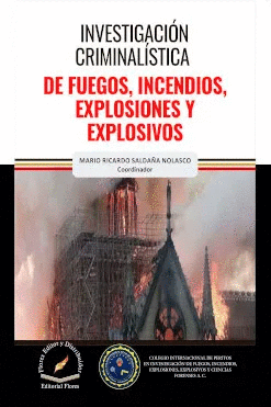 INVESTIGACIÓN CRIMINALÍSTICA DE FUEGOS, INCENDIOS, EXPLOSIONES Y EXPLOSIVOS