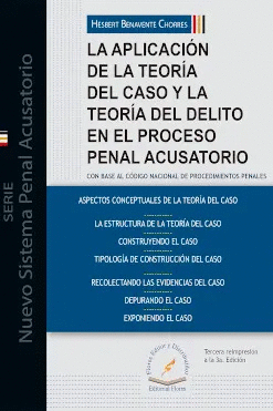 LA APLICACIÓN DE LA TEORÍA DEL CASO Y LA TEORÍA DEL DELITO EN EL PROCESO PENAL ACUSATORIO