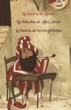 MIL Y UNA NOCHES, LAS. LA HISTORIA DE AMINA / LAS BABUCHAS DE ABU CASSEM / LA HISTORIA DE LOS TRES PRINCIPES