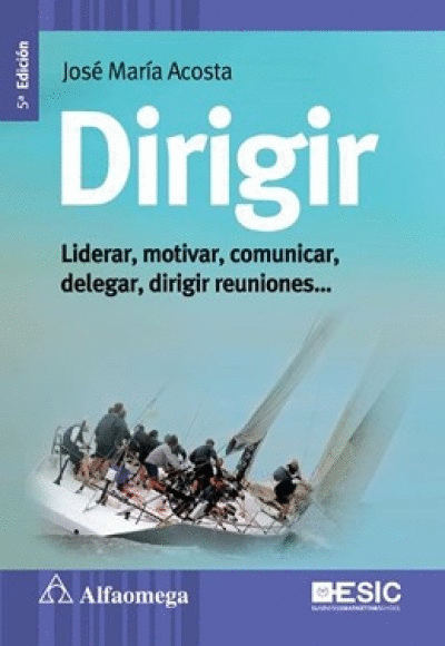 DIRIGIR: LIDERAR, MOTIVAR, COMUNICAR, DELEGAR, DIRIGIR REUNIONES...