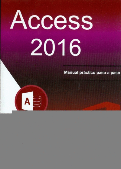 ACCESS 2016 MANUAL PRÁCTICO PASO A PASO