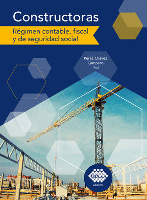 CONSTRUCTORAS. REGIMEN CONTABLE, FISCAL Y DE SEGURIDAD SOCIAL