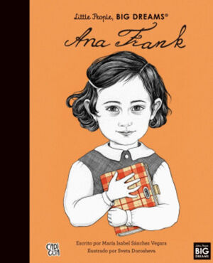 LITTLE PEOPLE, BIG DREAMS. ANA FRANK