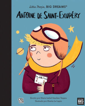 LITTLE PEOPLE, BIG DREAMS. ANTOINE DE SAINT-EXUPÉRY