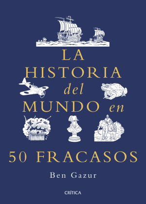 LA HISTORIA DEL MUNDO EN 50 FRACASOS