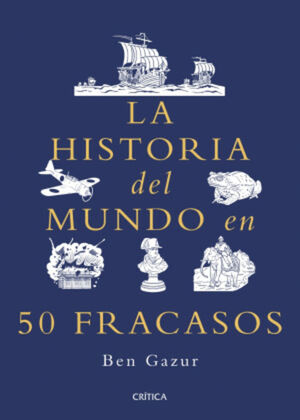 LA HISTORIA DEL MUNDO EN 50 FRACASOS