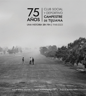 75 AÑOS, CLUB SOCIAL Y DEPORTIVO CAMPESTRE DE TIJUANA