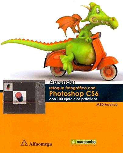 APRENDER RETOQUE FOTOGRAFICO CON PHOTOSHOP CS6 C/100 EJERCICIOS