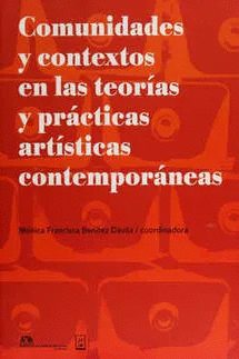 COMUNIDADES Y CONTEXTOS EN LAS TEORÍAS Y PRACTICAS ARTÍSTICAS CONTEMPORÁNEAS
