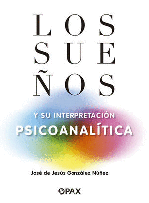 SUEÑOS Y SU INTERPRETACIÓN PSICOANALÍTICA, LOS