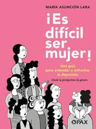 ¡ES DIFÍCIL SER MUJER!