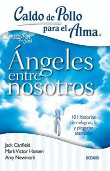 CALDO DE POLLO PARA EL ALMA. ANGELES ENTRE NOSOTROS