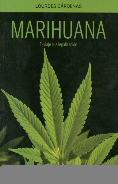 MARIHUANA EL VIAJE A LA LEGALIZACION