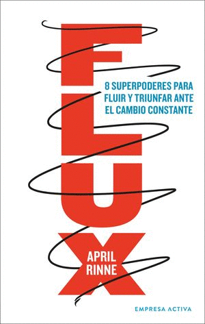 FLUX. 8 SUPERPODERES PARA FLUIR Y TRIUNFAR ANTE EL CAMBIO CONSTANTE