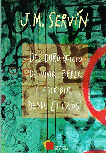 DEL DURO OFICIO DE VIVIR , BEBER , Y ESCRIBIR DESDE EL CAOS