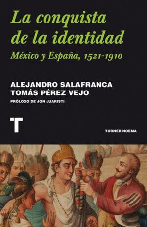 CONQUISTA DE LA IDENTIDAD. MÉXICO Y ESPAÑA, 1521-1910, LA