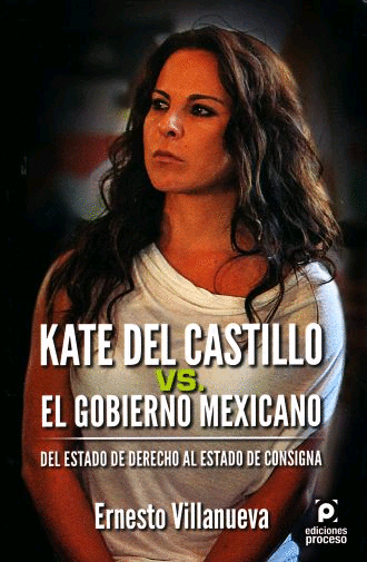 KATE DEL CASTILLO VS. EL GOBIERNO MEXICANO
