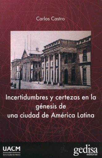 INCERTIDUMBRES Y CERTEZAS EN LA GENESIS DE UNA CIUDAD DE AMERICA LATINA