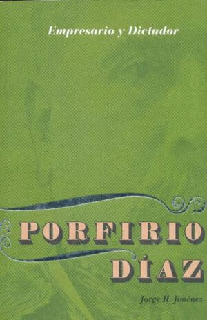 PORFIRIO DIAZ. EMPRESARIO Y DICTADOR