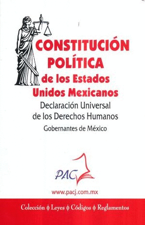 CONSTITUCION POLITICA DE LOS ESTADOS UNIDOS MEXICANOS / DECLARACION UNIVERSAL DE LOS DERECHOS HUMANOS / GOBERNANTES DE MEXICO