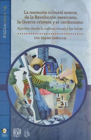 MEMORIA CULTURAL ACERCA DE LA REVOLUCION MEXICANA LA GUERRA CRISTERA Y EL CARDENISMO