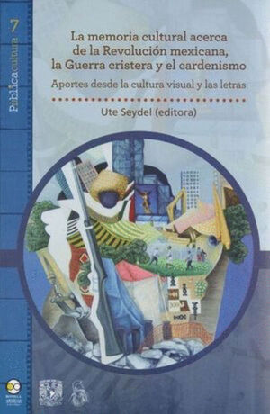 MEMORIA CULTURAL ACERCA DE LA REVOLUCION MEXICANA LA GUERRA CRISTERA Y EL CARDENISMO