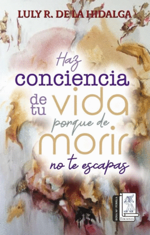 HAZ CONCIENCIA DE TU VIDA PORQUE DE MORIR NO TE ESCAPAS