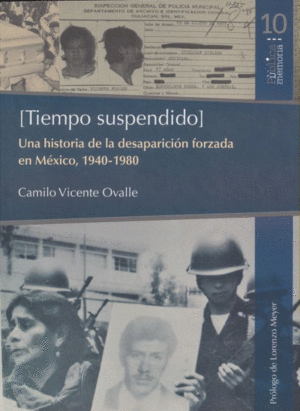 TIEMPO SUSPENDIDO: UNA HISTORIA DE LA DESAPARICION FORZADA EN MEXICO 1940-1980