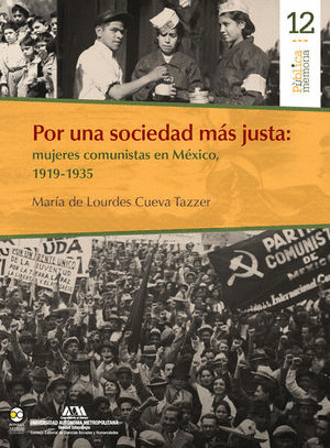 POR UNA SOCIEDAD MÁS JUSTA: MUJERES COMUNISTAS EN MÉXICO, 1919-1935