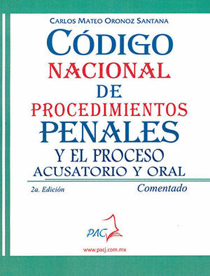 CODIGO NACIONAL DE PROCEDIMIENTOS PENALES Y EL PROCESO ACUSATORIO Y ORAL COMENTADO 2DA ED.