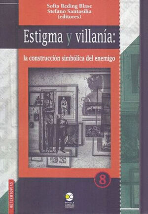 ESTIGMA Y VILLANÍA: LA CONSTRUCCIÓN SIMBÓLICA DEL ENEMIGO