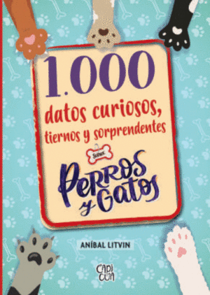 1000 DATOS CURIOSOS, TIERNOS Y SORPRENDENTES SOBRE PERROS Y GATOS