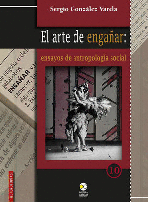 ARTE DE ENGAÑAR, EL: ENSAYOS DE ANTROPOLOGÍA SOCIAL