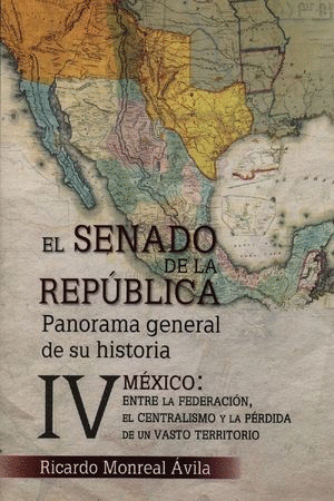 SENADO DE LA REPÚBLICA, EL. PANORAMA GENERAL DE SU HISTORIA / TOMO IV